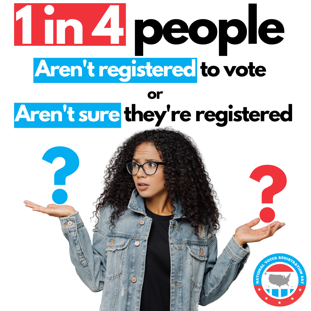 1 in 4 people aren’t registered to vote or don’t know if they are